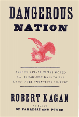 Dangerous Nation America's Place in the World from Its Earliest Days to the Dawn of the 20th Century